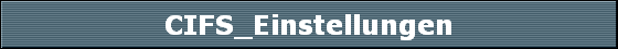 CIFS_Einstellungen CIFS_Einstellungen
