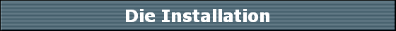 Die Installation