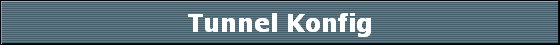 Tunnel Konfig